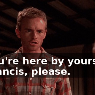 - You're here by yourself? - Francis, please.