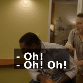 - Oh! - Oh! Oh!