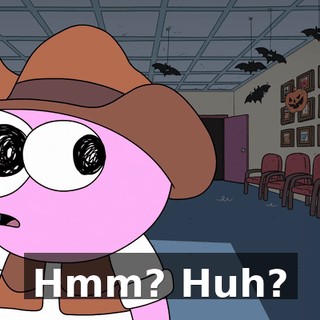 Hmm? Huh?