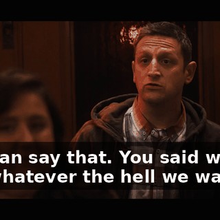 You can say that. You said we can say whatever the hell we want.