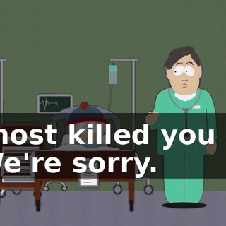 almost killed you all. - We're sorry.