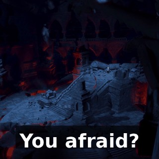 You afraid?