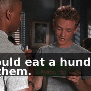I could eat a hundred of them.