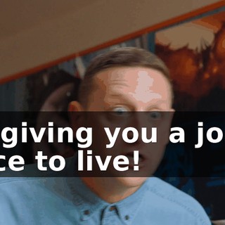 I'm giving you a job, a place to live!