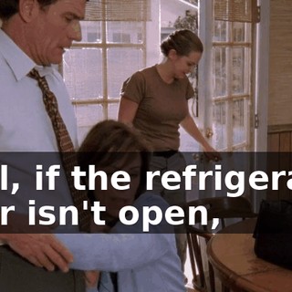 Well, if the refrigerator door isn't open,