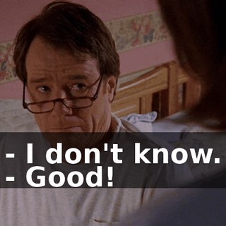 - I don't know. - Good!