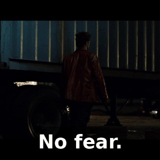 No fear.