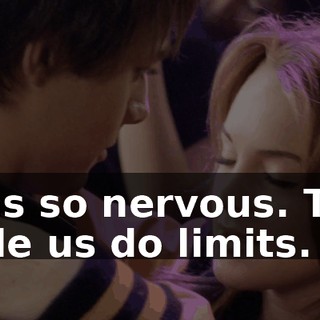 I was so nervous. They made us do limits.