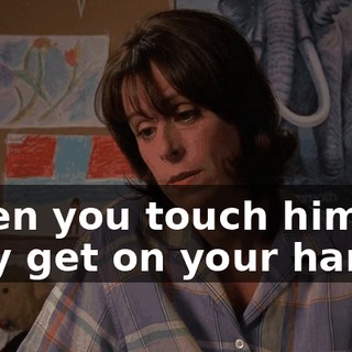 When you touch him, they get on your hands,