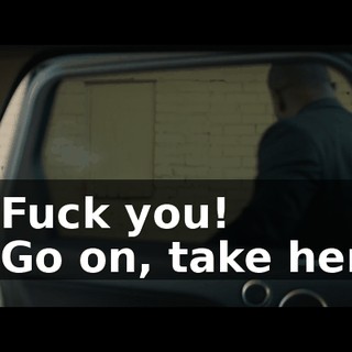 - Fuck you! - Go on, take her!