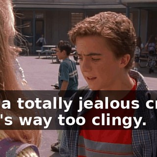 and a totally jealous creep who's way too clingy.