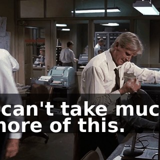 I can't take much more of this.