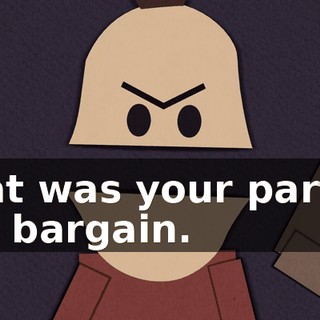That was your part of the bargain.
