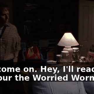 Oh, come on. Hey, I'll read you "Wilbur the Worried Worm."