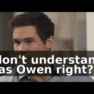 I don't understand. Was Owen right?