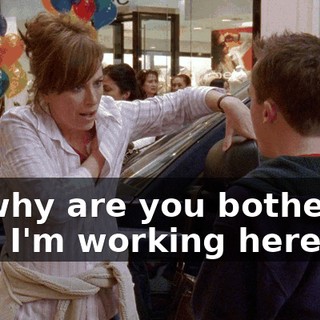 So why are you bothering me? I'm working here.