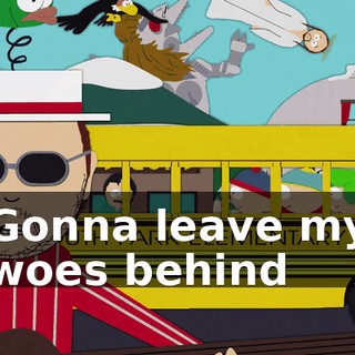 ♪ Gonna leave my woes behind ♪