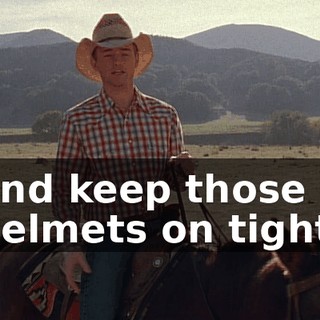 and keep those helmets on tight.