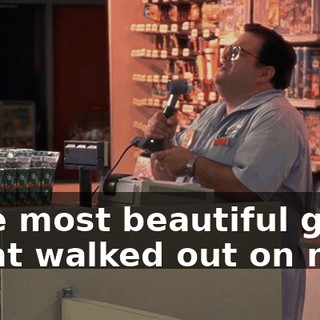 ♪ The most beautiful girl That walked out on me? ♪