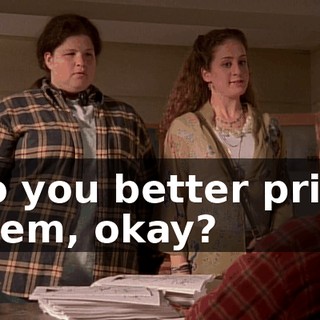 So you better print them, okay?