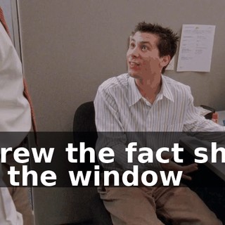 I threw the fact sheet out the window