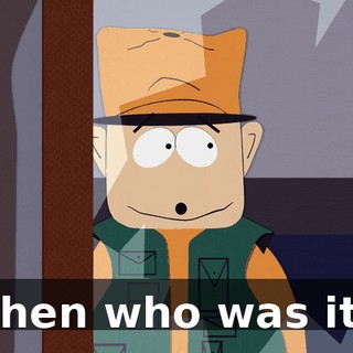 Then who was it?
