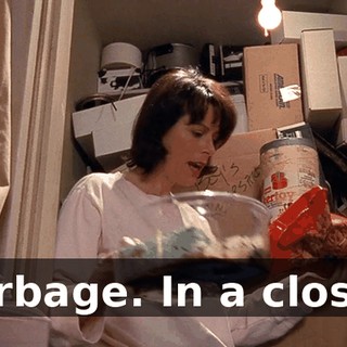 Garbage. In a closet.