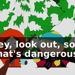Hey, look out, son. That's dangerous.