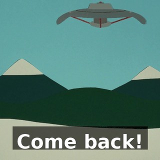 Come back!