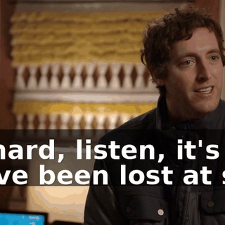 Richard, listen, it's like we've been lost at sea