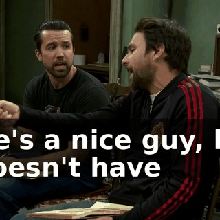 He's a nice guy, he doesn't have