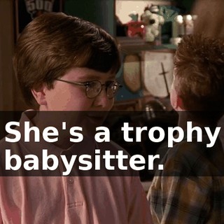 She's a trophy babysitter.