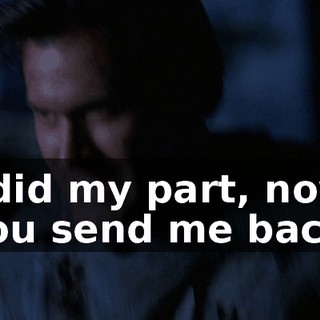 I did my part, now you send me back.