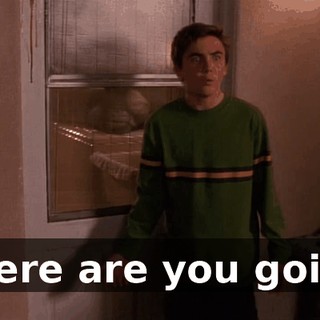 Where are you going?