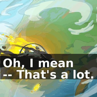 Oh, I mean -- That's a lot.