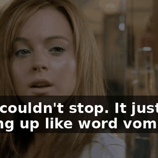 But I couldn't stop. It just kept coming up like word vomit.