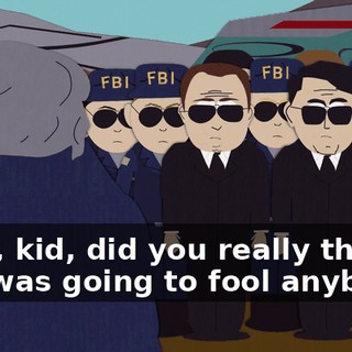 Look, kid, did you really think this was going to fool anybody?