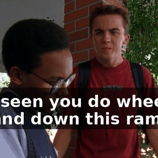 I've seen you do wheelies up and down this ramp.