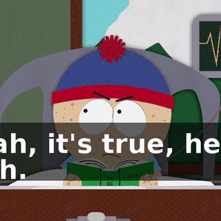 Yeah, it's true, he is. - Oh.