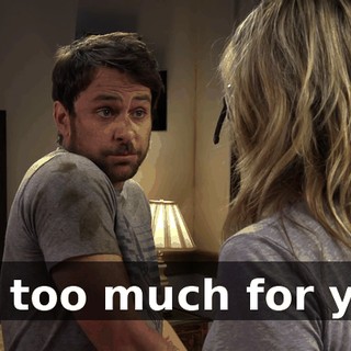 It's too much for you.