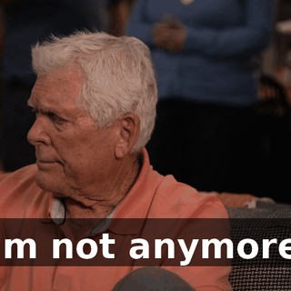 I'm not anymore.