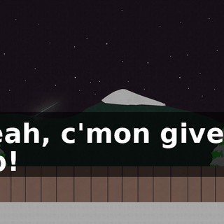 Yeah, c'mon give it up!