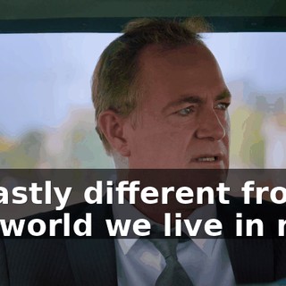 is vastly different from the world we live in now.