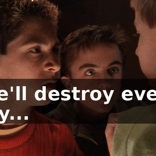 We'll destroy every toy...