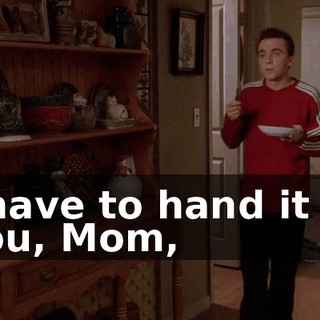 I have to hand it to you, Mom,