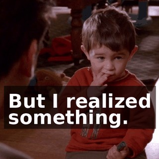 But I realized something.