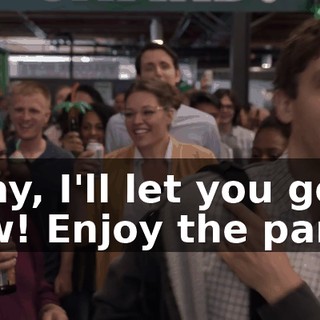 Okay, I'll let you go now! Enjoy the party!