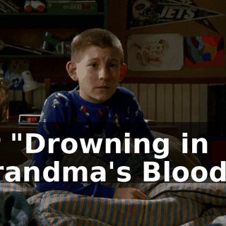 or "Drowning in Grandma's Blood"?