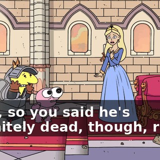 Wait, so you said he's definitely dead, though, right?