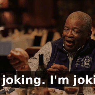 I'm joking. I'm joking.